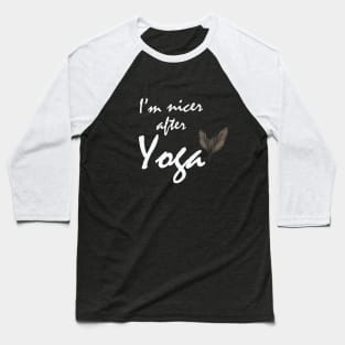 I'm nicer after yoga Baseball T-Shirt